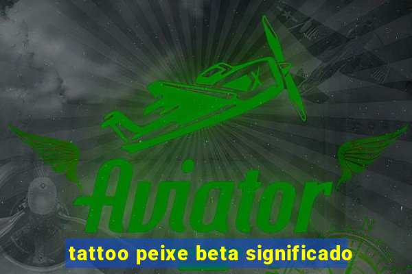 tattoo peixe beta significado